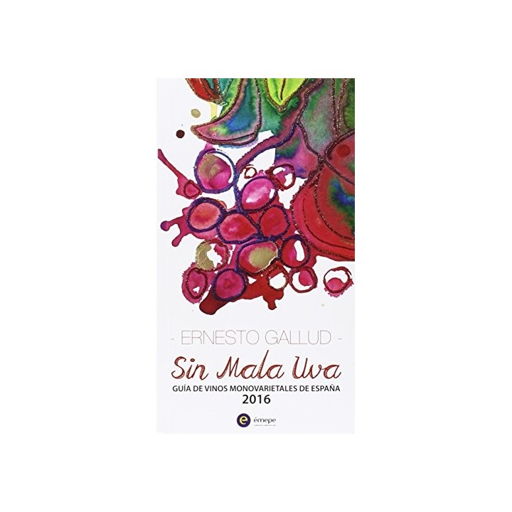 SIN MALA UVA: Guía de vinos monovarietales de España 2016 (Primera edición)